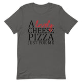 A Lovely Cheese Pizza Just For Me Short-Sleeve Unisex T-Shirt