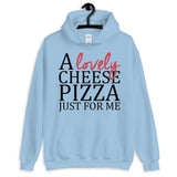 A Lovely Cheese Pizza Just for Me Unisex Hoodie