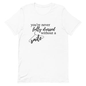 You’re Never Fully Dressed Without a Smile Short-Sleeve Unisex T-Shirt