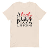 A Lovely Cheese Pizza Just For Me Short-Sleeve Unisex T-Shirt