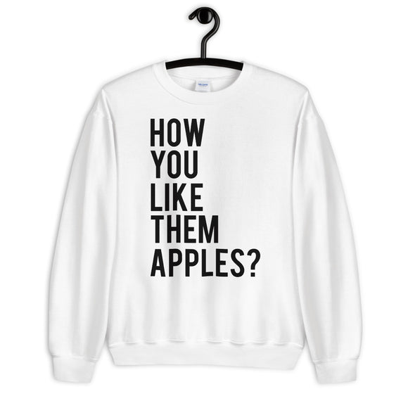 How You Like Them Apples Unisex Sweatshirt
