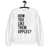 How You Like Them Apples Unisex Sweatshirt