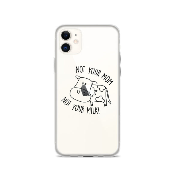 Not Your Mom Not Your Milk iPhone Case