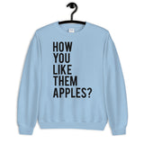 How You Like Them Apples Unisex Sweatshirt