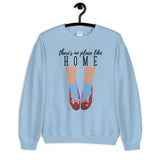There's No Place Like Home Unisex Sweatshirt