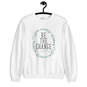 Be the Change Unisex Sweatshirt