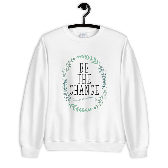 Be the Change Unisex Sweatshirt