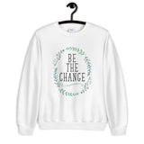 Be the Change Unisex Sweatshirt