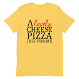 A Lovely Cheese Pizza Just For Me Short-Sleeve Unisex T-Shirt