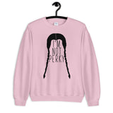 I'm Not Perky Unisex Sweatshirt