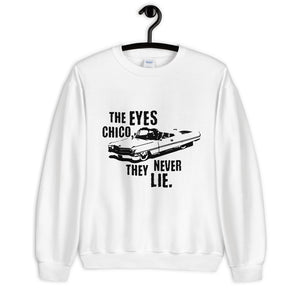 The Eyes Chico They Never Lie Unisex Sweatshirt