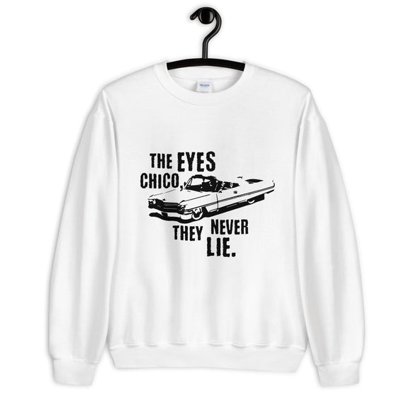 The Eyes Chico They Never Lie Unisex Sweatshirt