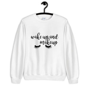 Wake Up and Makeup Unisex Sweatshirt