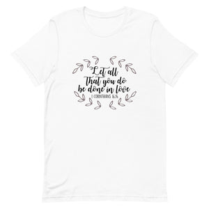 Let All That You Do Be Done in Love Short-Sleeve Unisex T-Shirt