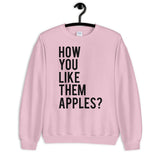 How You Like Them Apples Unisex Sweatshirt