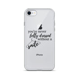 You're Never Fully Dressed Without a Smile iPhone Case