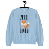 Zero Fox Given Unisex Sweatshirt