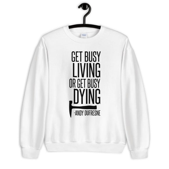 Get Busy Living Unisex Sweatshirt