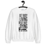 Get Busy Living Unisex Sweatshirt