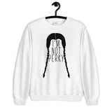 I'm Not Perky Unisex Sweatshirt