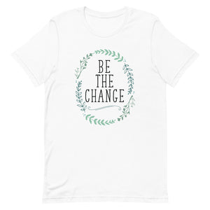 Be The Change Short-Sleeve Unisex T-Shirt