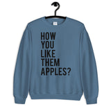 How You Like Them Apples Unisex Sweatshirt