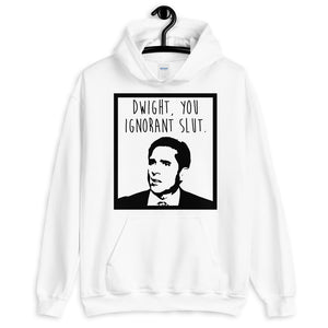 Dwight You Ignorant Slut Unisex Hoodie