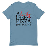 A Lovely Cheese Pizza Just For Me Short-Sleeve Unisex T-Shirt