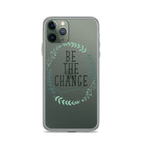 Be The Change iPhone Case