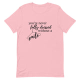 You’re Never Fully Dressed Without a Smile Short-Sleeve Unisex T-Shirt