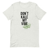 Don't Kale My Vibe Short-Sleeve Unisex T-Shirt