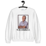 You Dumbass Unisex Sweatshirt