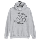 Not Your Mom Not Your Milk Unisex Hoodie