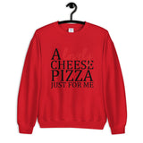 A Lovely Cheese Pizza Just For Me Unisex Sweatshirt