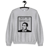 Dwight You Ignorant Slut Unisex Sweatshirt