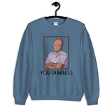 You Dumbass Unisex Sweatshirt
