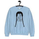I'm Not Perky Unisex Sweatshirt