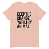 Keep the Change Ya Filthy Animal Short-Sleeve Unisex T-Shirt