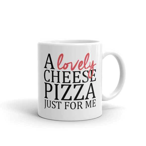 A Lovely Cheese Pizza Just for Me Mug