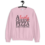A Lovely Cheese Pizza Just For Me Unisex Sweatshirt