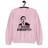 I Declare Bankruptcy Unisex Sweatshirt