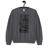 Get Busy Living Unisex Sweatshirt