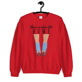 There's No Place Like Home Unisex Sweatshirt
