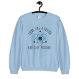 Think Like a Proton Unisex Sweatshirt