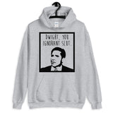 Dwight You Ignorant Slut Unisex Hoodie