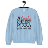 A Lovely Cheese Pizza Just For Me Unisex Sweatshirt