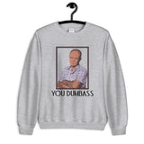 You Dumbass Unisex Sweatshirt