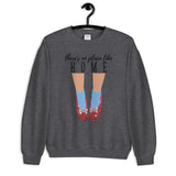 There's No Place Like Home Unisex Sweatshirt