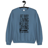 Get Busy Living Unisex Sweatshirt