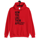 How You Like Them Apples Unisex Hoodie